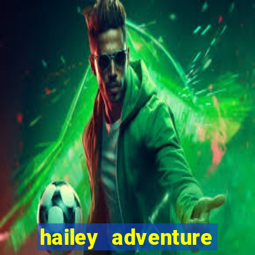 hailey adventure mod apk unlimited money